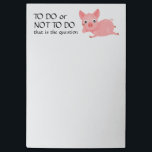 Pondering Funny zu tun Liste Post-it Klebezettel<br><div class="desc">Ein pinkfarbenes Reklamationsschwein und Variationen auf einem Shakespeare-Zitat machen einen lustigen Notizblock "zu machen Liste".</div>