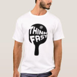 Pong Pong Think Fast T-Shirt<br><div class="desc">Ein kleiner Tischtennis,  irgendjemand? Dieses kühne Tischtennispaddel sagt Ihnen,  Fast denken ... las. Ich weiß nicht,  was sonst noch,  vielleicht wirst du mit einem Tischtennisball im Kopf getroffen.</div>