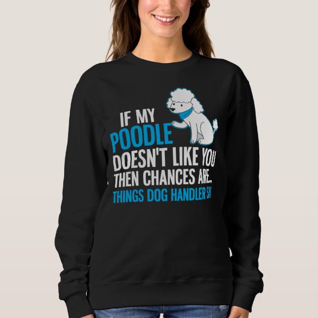 Poodle Dog Design Handler sagen Sweatshirt (Vorderseite)