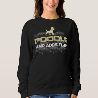 Poodle Hair Adds Flair Sweatshirt
