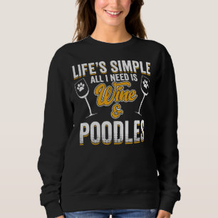 Poodle Hunde leben einfach alles, was ich brauche, Sweatshirt