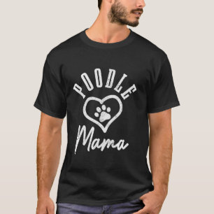Poodle Mama Heart Dog Paw Poodle Mama T-Shirt