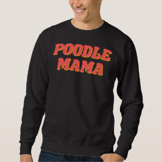 Poodle Mama Sweatshirt