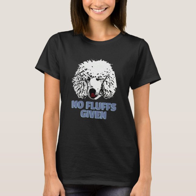 Poodle No Fluffs Given  Cute Poodle T-Shirt (Vorderseite)