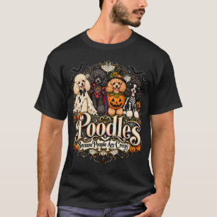 Poodles, weil Menschen unheimlich sind, Halloween- T-Shirt