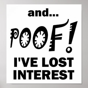POOF! Lose Interest Funny Poster