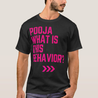 Pooja what is this behavior funny T-Shirt
