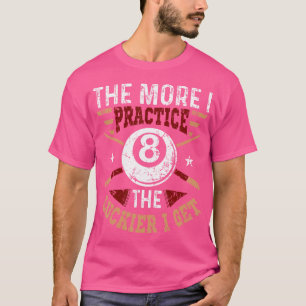 Pool Billard je mehr ich das Glück praktiziere I G T-Shirt