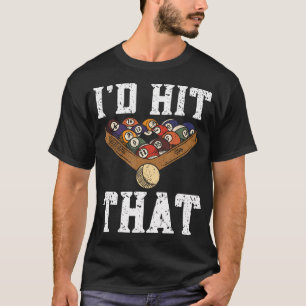 Pool Billard Lustiger Pool Spieler I'D Hit That Sn T-Shirt