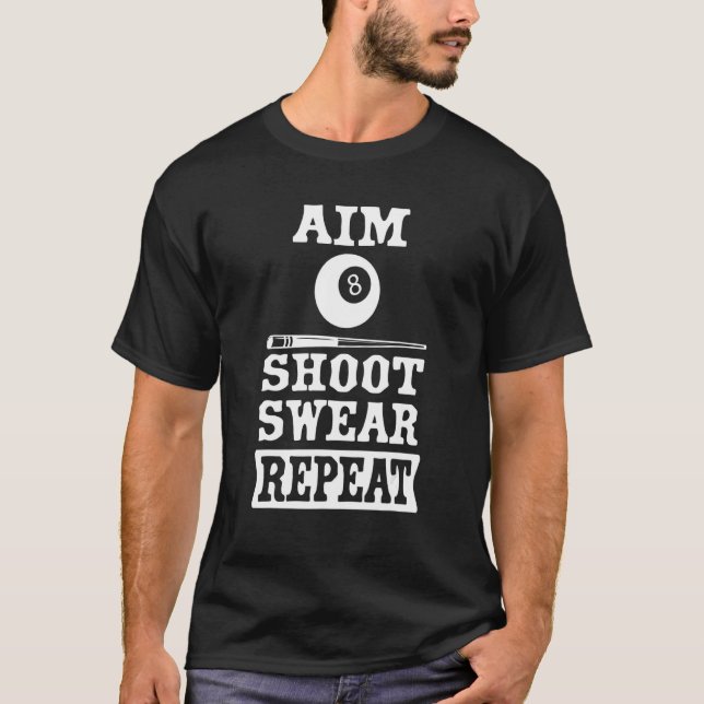 Pool Billiard Aim Shoot Swear Wiederholung T-Shirt (Vorderseite)