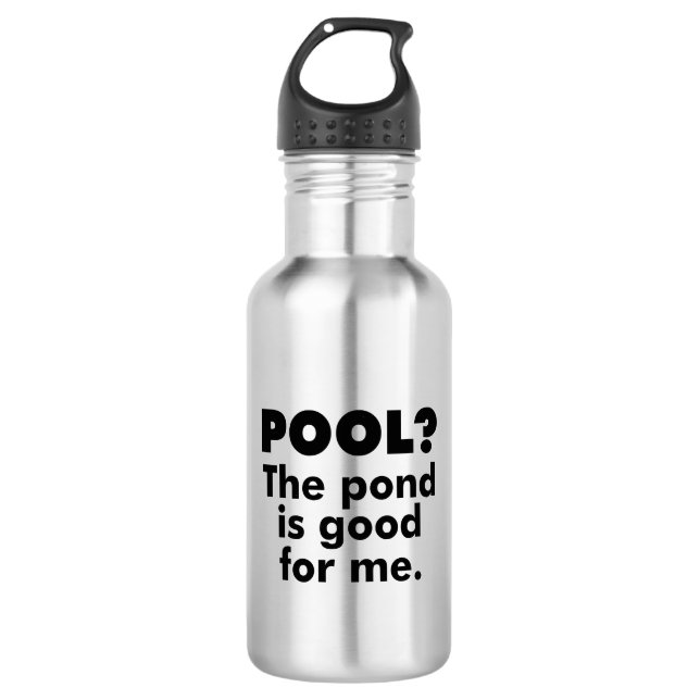 Pool? Der Teich ist gut für mich. Edelstahlflasche (Vorderseite)