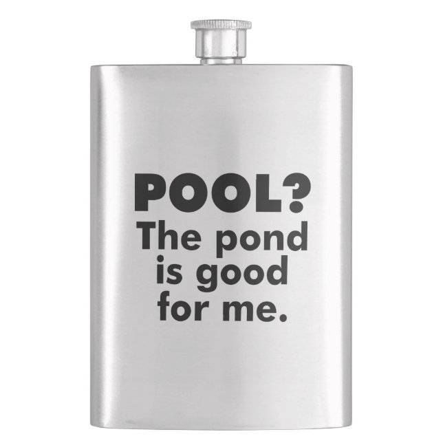 Pool? Der Teich ist gut für mich. Flachmann (Vorderseite)