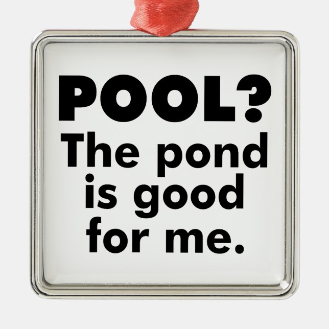Pool? Der Teich ist gut für mich. Ornament Aus Metall (Vorne)