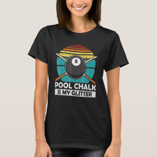Pool Kreide ist mein Glitter - Billard Pool Team T-Shirt
