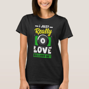 Pool Snooker I gerade wirklich Liebe Billiard Ok T-Shirt