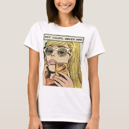 Pop Art - nicht deines war es nie - Frauenkunst T  T-Shirt