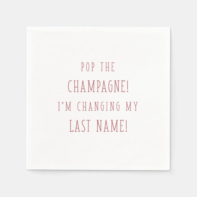 POP DER CHAMPAGNE! ICH ÄNDERE MEINEN LETZTEN NAMEN SERVIETTE (Vorderseite)