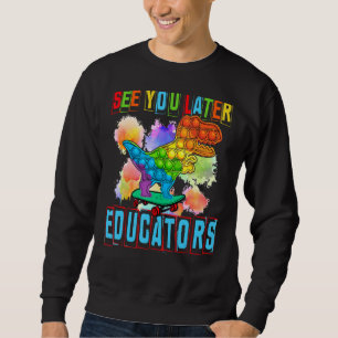 Pop Es sieht Sie später Erzieher Kinder glücklich  Sweatshirt