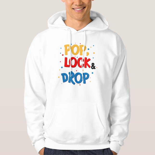 Pop, Lock & Drop Hoodie (Vorderseite)