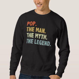 Pop The Man Myth Legend Vateru2019s Day for Papa Sweatshirt