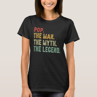 Pop The Man The Myth The Legend Fathers Day Gift T-Shirt