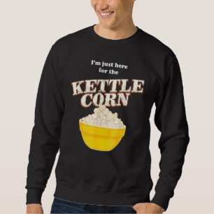 Popcornliebhaber Ich bin nur hier wegen dem Kettle Sweatshirt