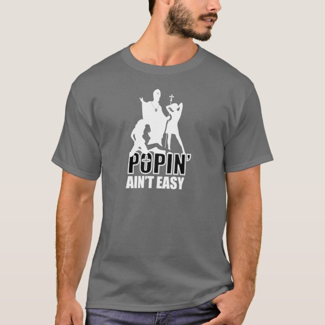 Popin ist nicht einfach (im Weiß u. im Schwarzen) T-Shirt (Vorderseite)