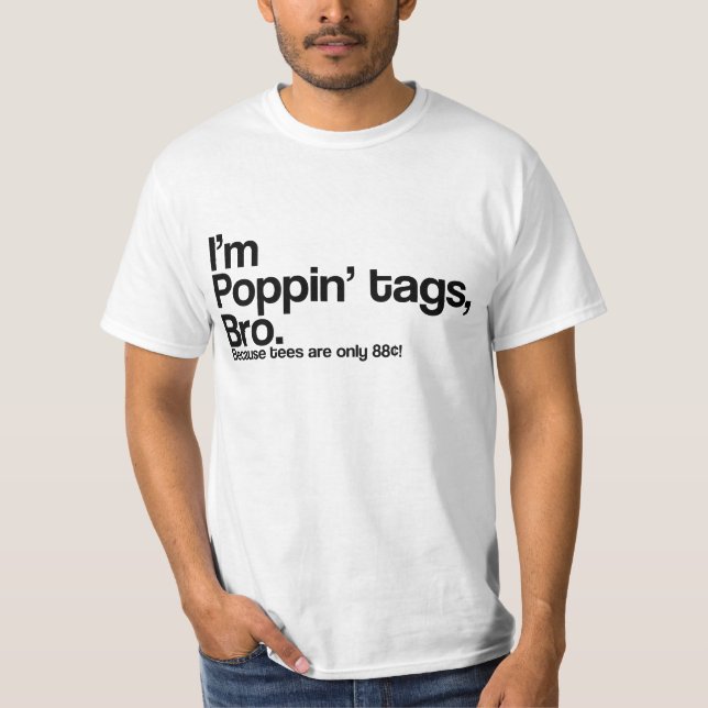 Poppin' Tags Bro T-Shirt (Vorderseite)