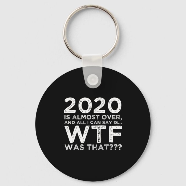 Porte-clés 2020 Is Almost Over Wtf Was That_ Funny New Year's (Recto)