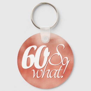 Porte-clés 60 so What Script Rose Gold Metal 60th Birthday