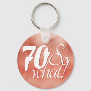 Porte-clés 70 so What Script Rose Gold Metal 70th Birthday