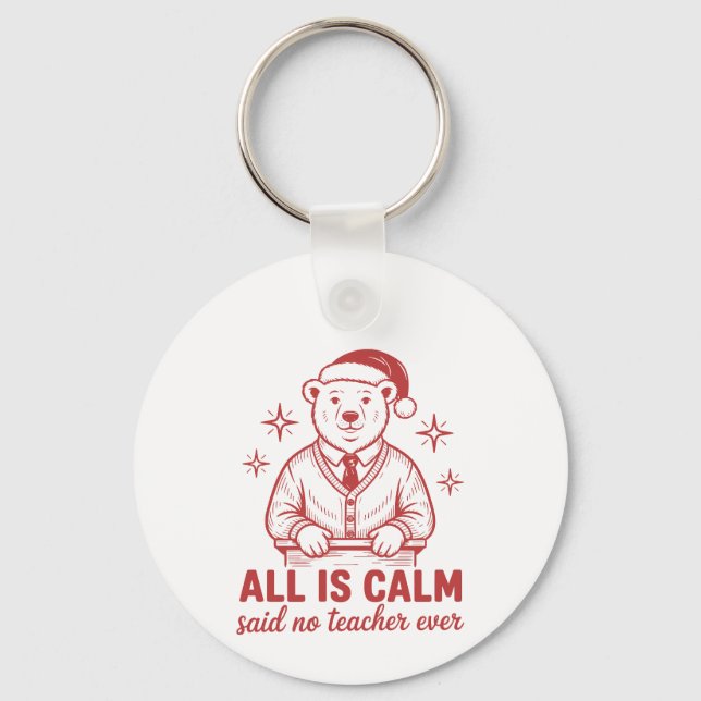Porte-clés All is clam said no teacher ever christmas (Recto)
