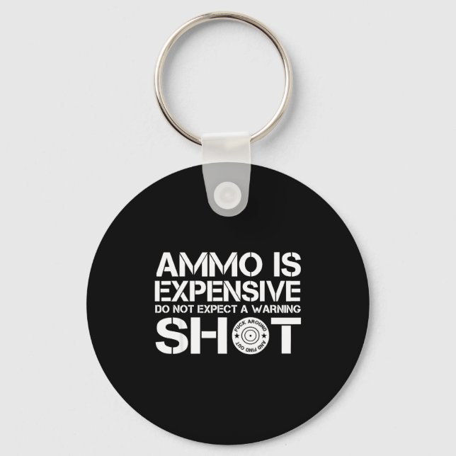 Porte-clés Ammo Is Expensive Don't Expect A Warning Shot  (Recto)
