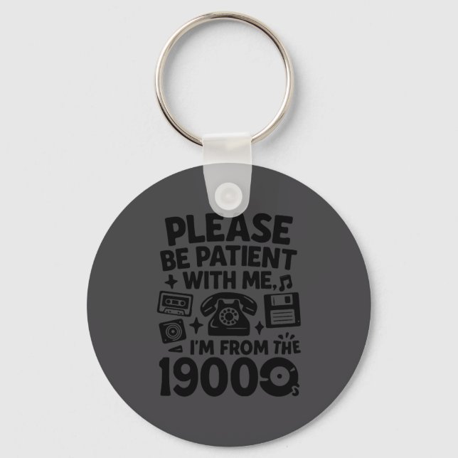 Porte-clés Be Patient Im From The 1900s Funny  (Recto)