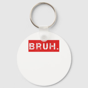 Porte-clés Bruh Funny Meme Saying Brother Greeting Venin