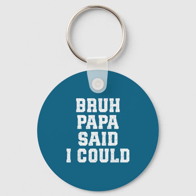 Porte-clés Bruh Papa Said I Could Funny Quote With Confident  (Recto)