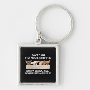 Porte-clés Chihuahua I Don't Care What Anyone Thinks Of Me