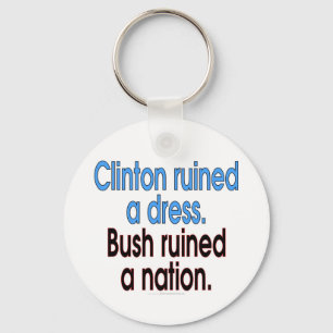 Porte-clés Clinton a ruiné une robe. Bush a ruiné une natio