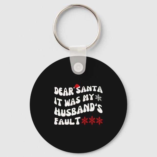 Porte-clés Dear Santa It Was My Husband's Fault Funny Christm (Recto)