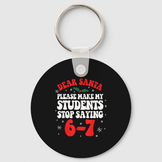 Porte-clés Dear Santa Please Make My Students Stop Saying 6-7 (Recto)