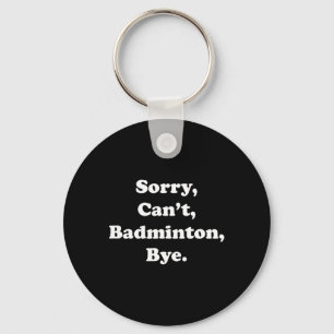 Porte-clés Désolé ne peut pas Badminton Bye Funny Badminton L