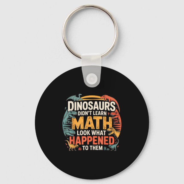 Porte-clés Dinosaurs Didn't Learn Math Funny Design For Kids  (Recto)