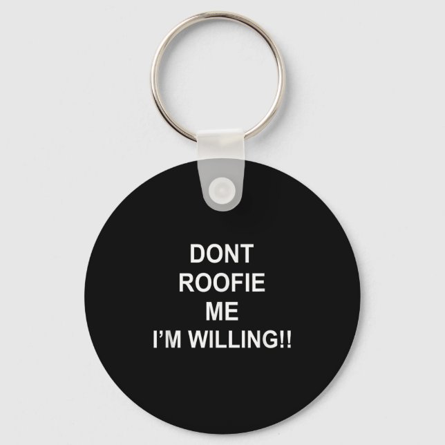 Porte-clés Don’t Roofie Me I'm Willing  (Recto)