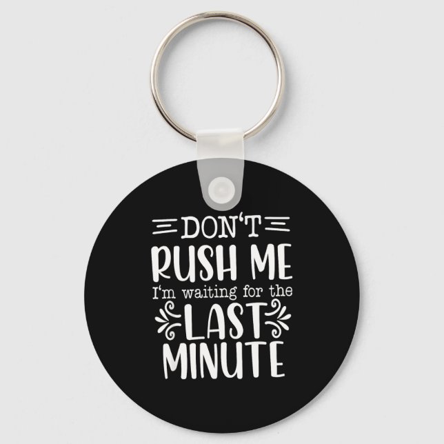 Porte-clés Don’t Rush Me, Sarcastic Quotes Funny  (Recto)