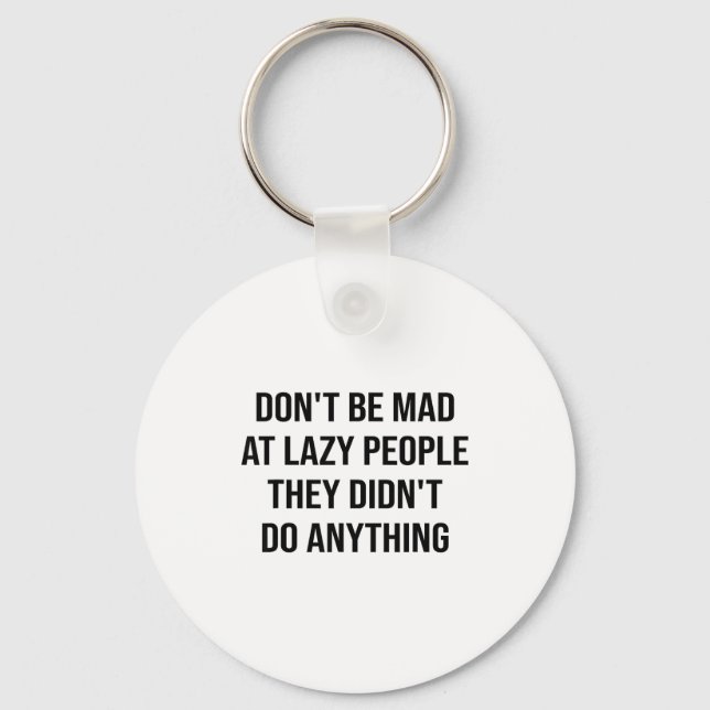 Porte-clés Don't Be Mad At Lazy People They Didn't Do Anythin (Recto)