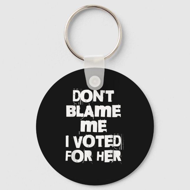 Porte-clés Don't Blame Me I Voted For Her Funny  (Recto)