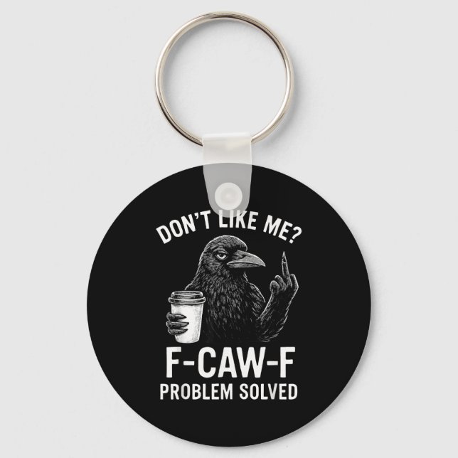 Porte-clés Don't Like Me F-caw-f Problem Solved Crow Meme Hum (Recto)