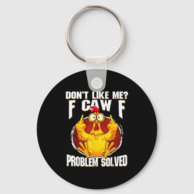 Porte-clés Don't Like Me F Caw F Problem Solved Funny Chicken (Recto)