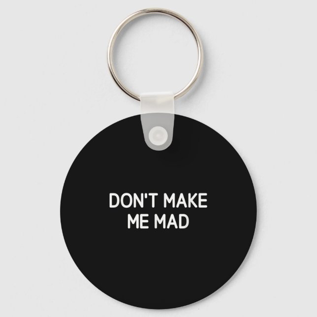 Porte-clés Don't Make Me Mad, Funny, Jokes, Sarcastic  (Recto)