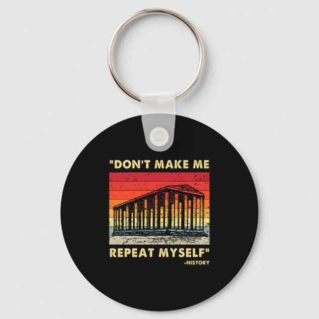Porte-clés Dont Make Me Repeat Myself Funny History Lover  (Recto)